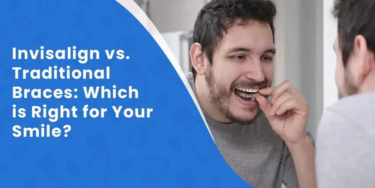 Invisalign vs. Traditional Braces: Which is Right for Your Smile?