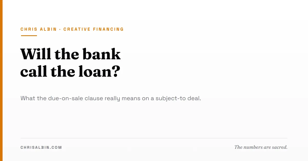 Will the Bank Call the Loan? The Due-on-Sale Clause on Subject-To Deals