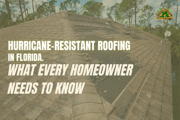 Hurricane-Resistant Roofing in Florida: What Every Homeowner Needs to Know