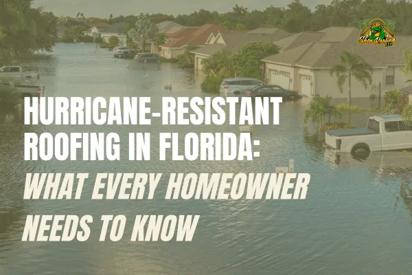 Hurricane-Resistant Roofs in Florida: What Southwest Florida Homeowners Should Know in 2026