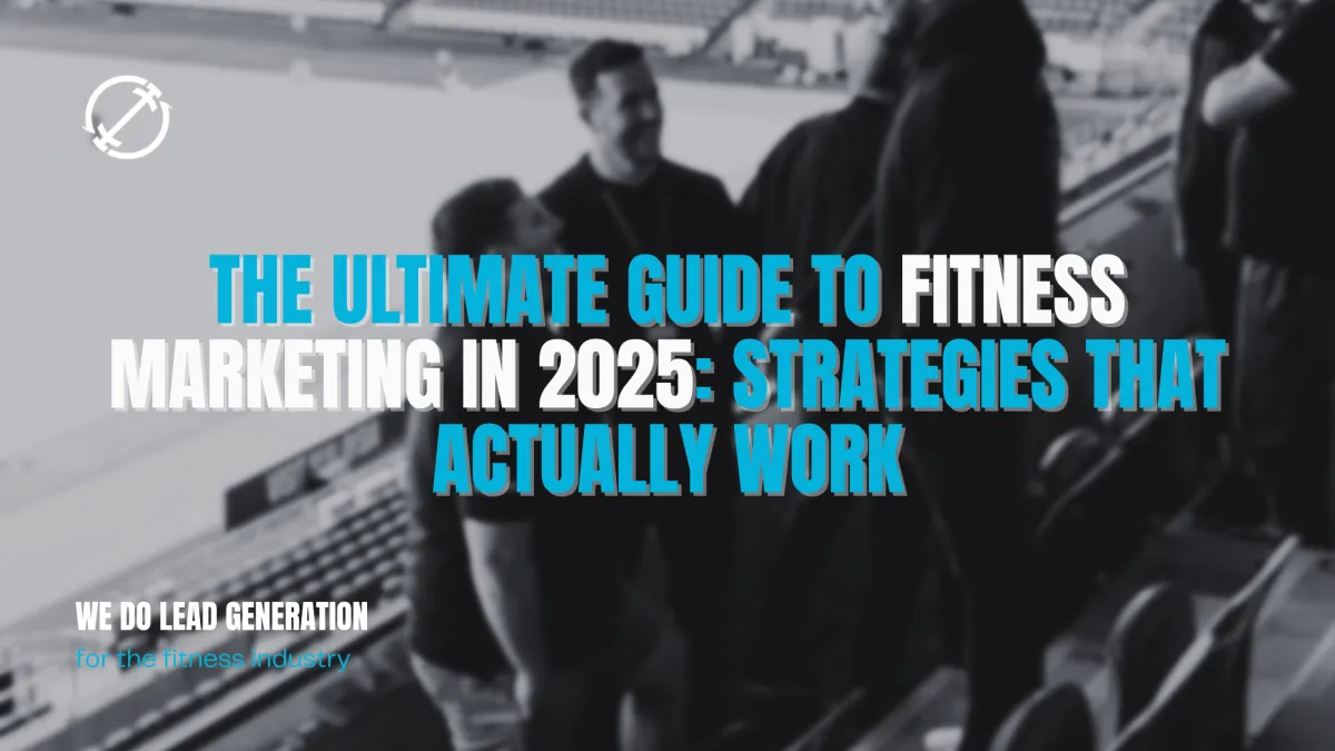 The Ultimate Guide to Fitness Marketing in 2025: Strategies That Actually Work