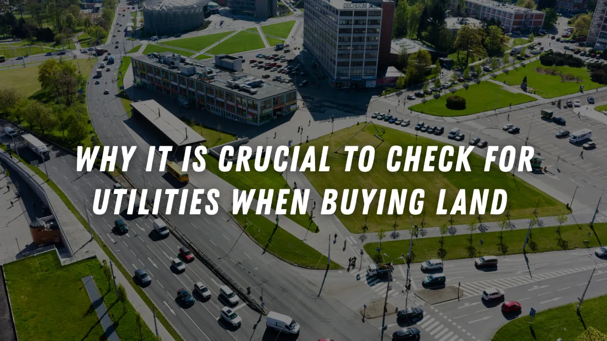 Why It Is Crucial to Check for Utilities When Buying Land as a Builder