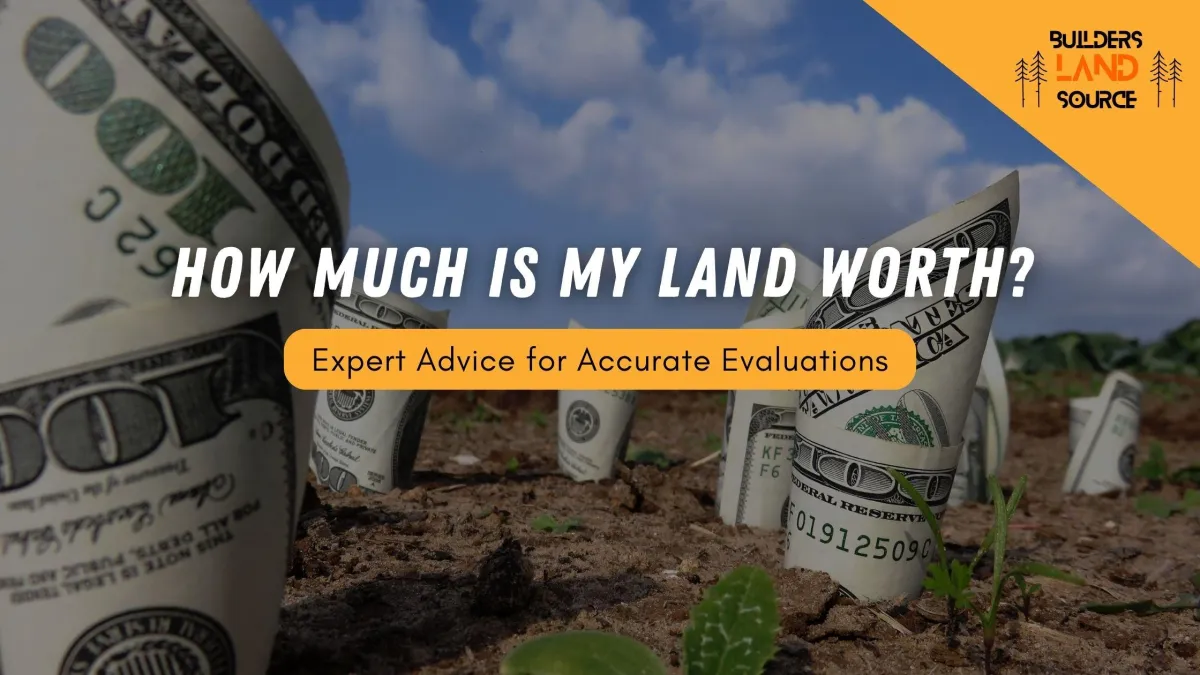 How Much Is My Land Worth? Expert Advice for Accurate Evaluations