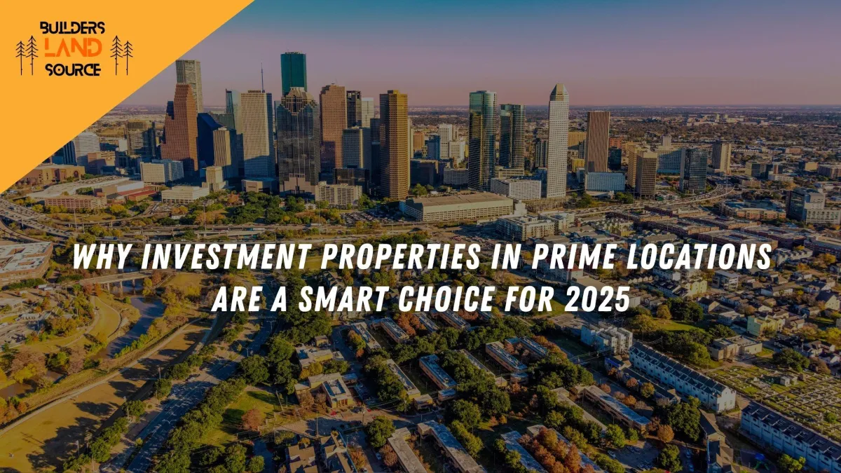 Why Investment Properties in Prime Locations Are a Smart Choice for 2025