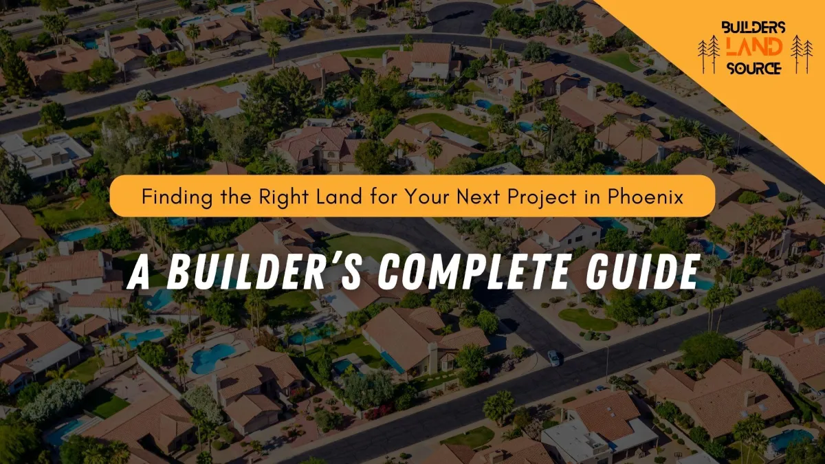 Finding the Right Land for Your Next Project in Phoenix: A Builder’s Complete Guide