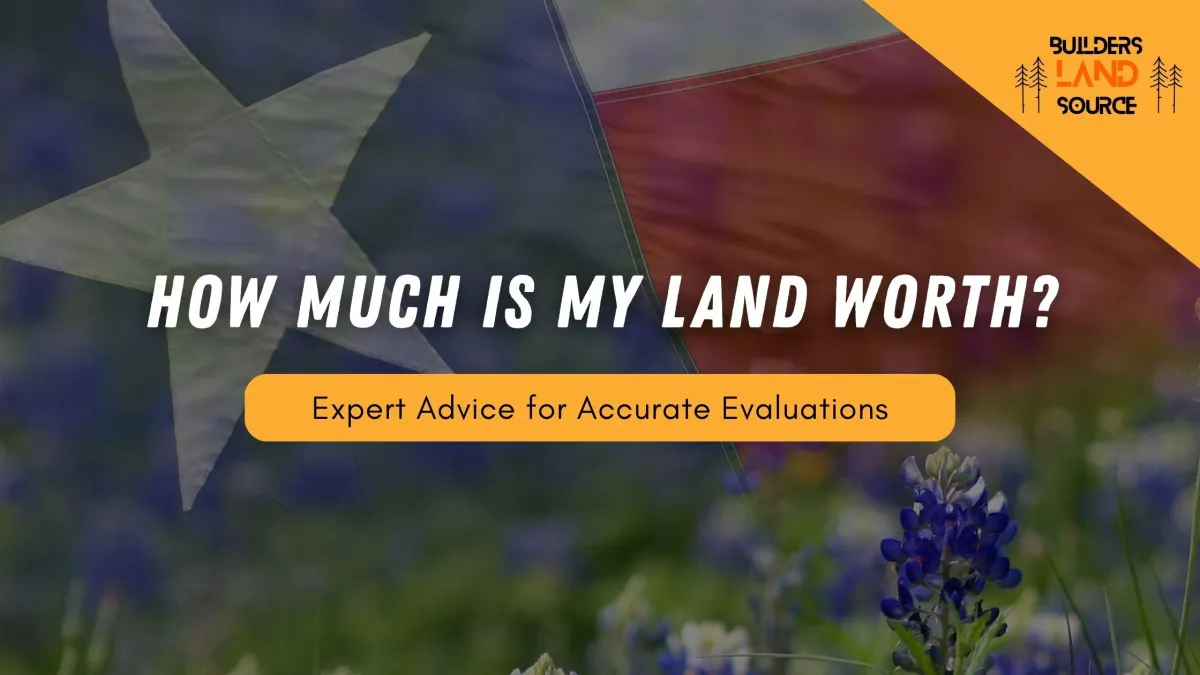How Much Is My Texas Land Worth? Expert Advice for Accurate Evaluations