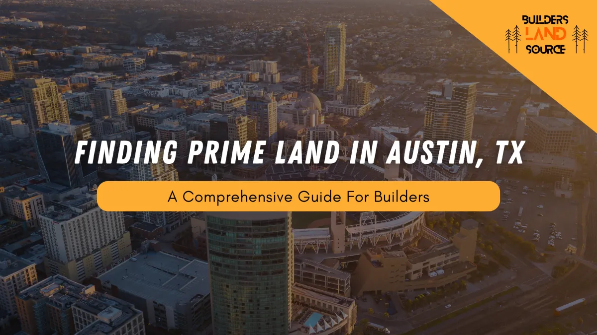 Finding Prime Land in Austin, TX: A Comprehensive Guide for Builders