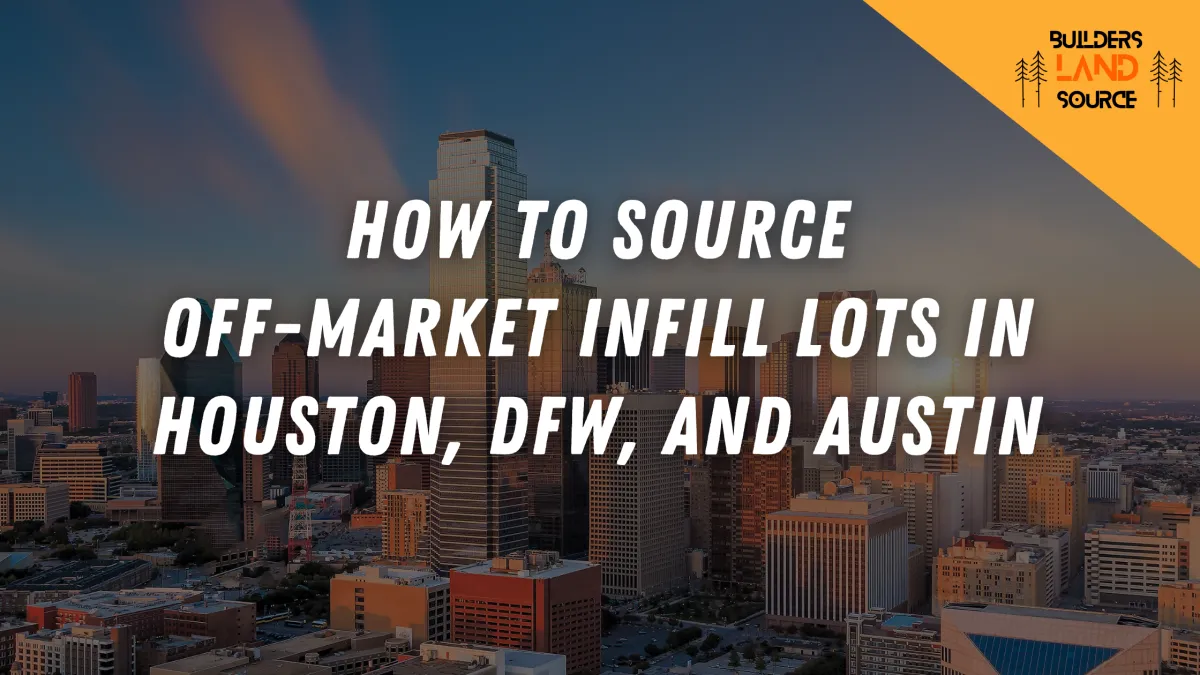 How to Source Off-Market Infill Lots in Houston, DFW, and Austin