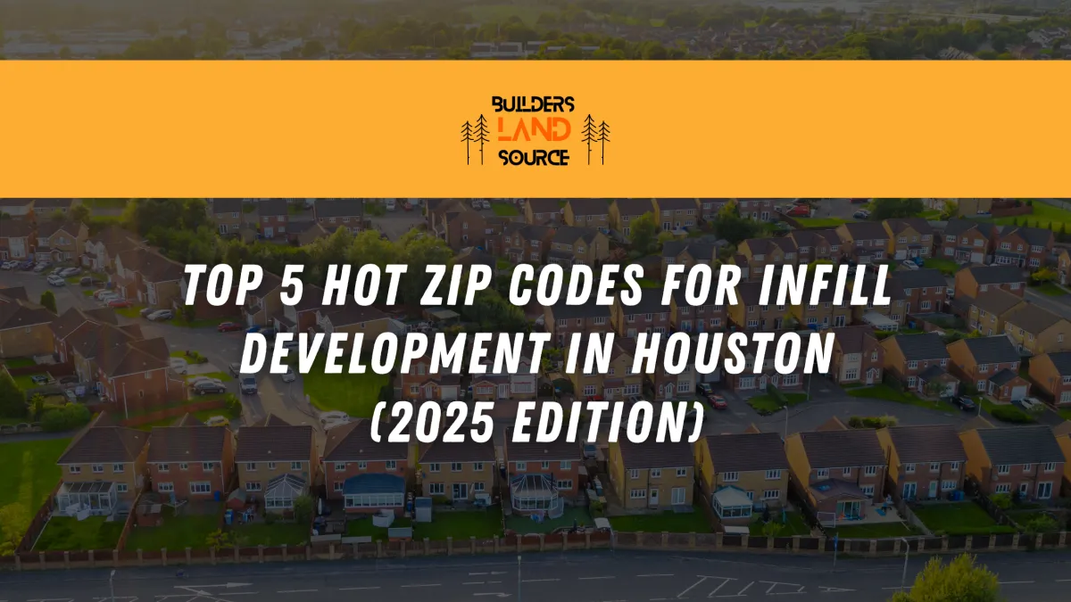 Top 5 Hot ZIP Codes for Infill Development in Houston (2025 Edition)