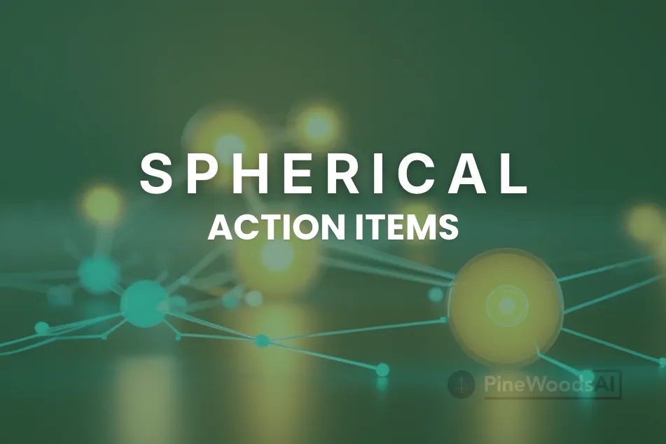 Spherical Action Items