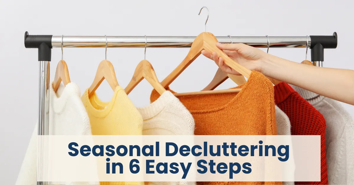 6 Steps to Stress-Free Seasonal Decluttering