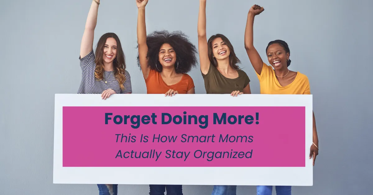How Smart Moms Get Organized by Doing Less