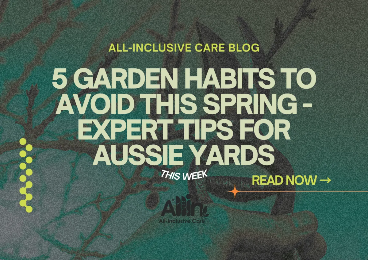 5 Garden Habits to Avoid This Spring, Expert Tips for Aussie Yards