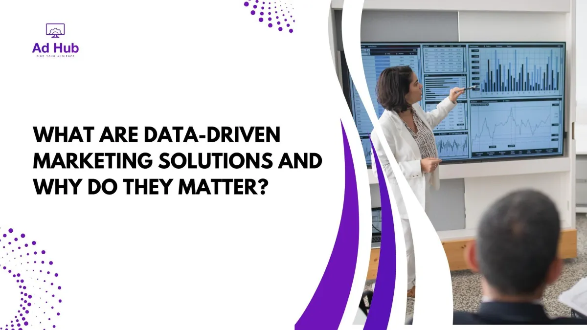 What Are Data-Driven Marketing Solutions and Why Do They Matter?