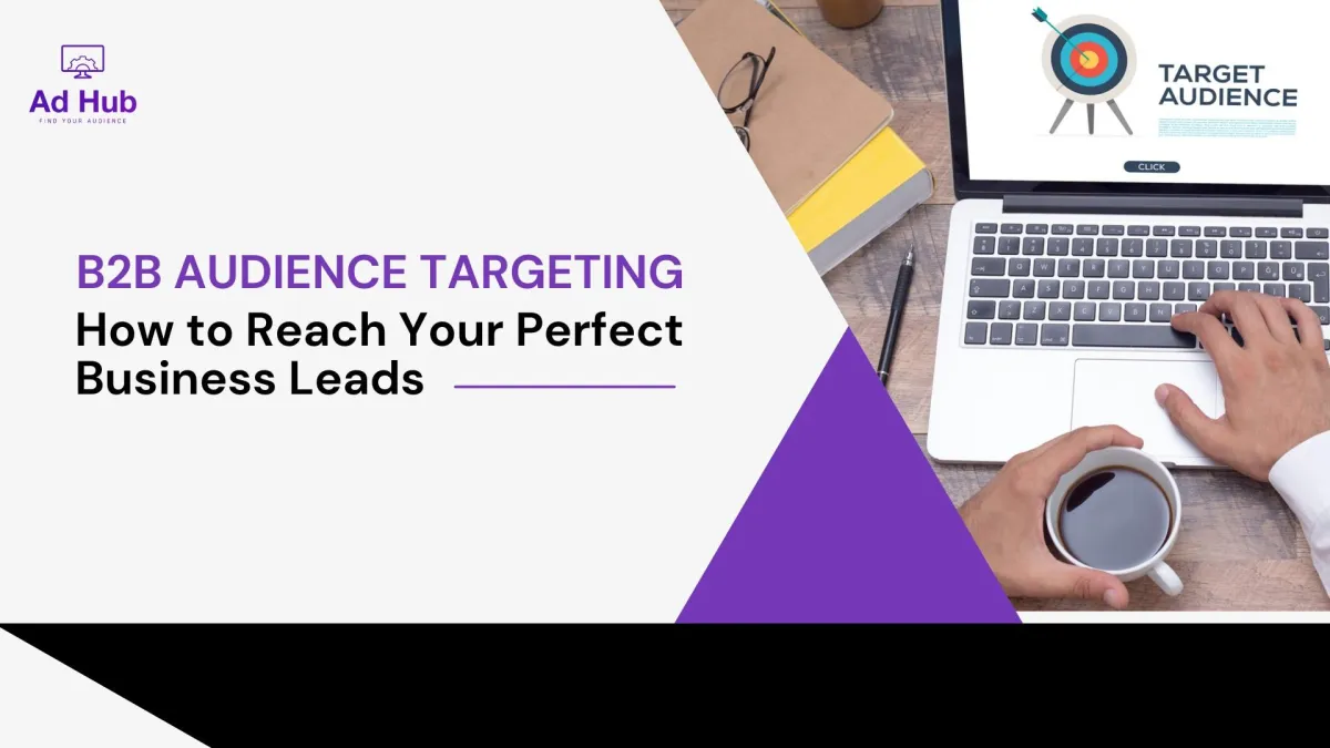 B2B Audience Targeting: How to Reach Your Perfect Business Leads