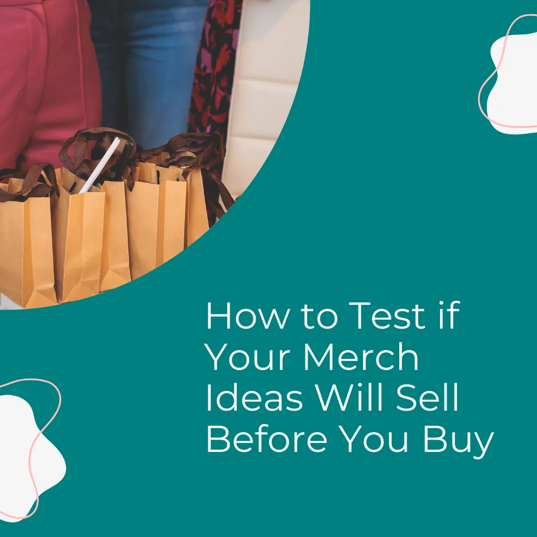 How to Test if Your Merch Ideas Will Sell Before You Buy on a teal background with a picture of bags