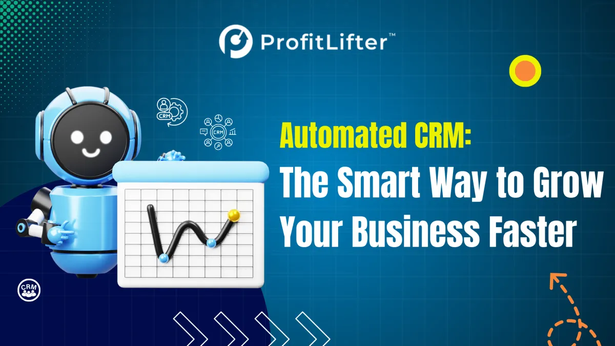 Automated CRM: The Smart Way to Grow Your Business Faster