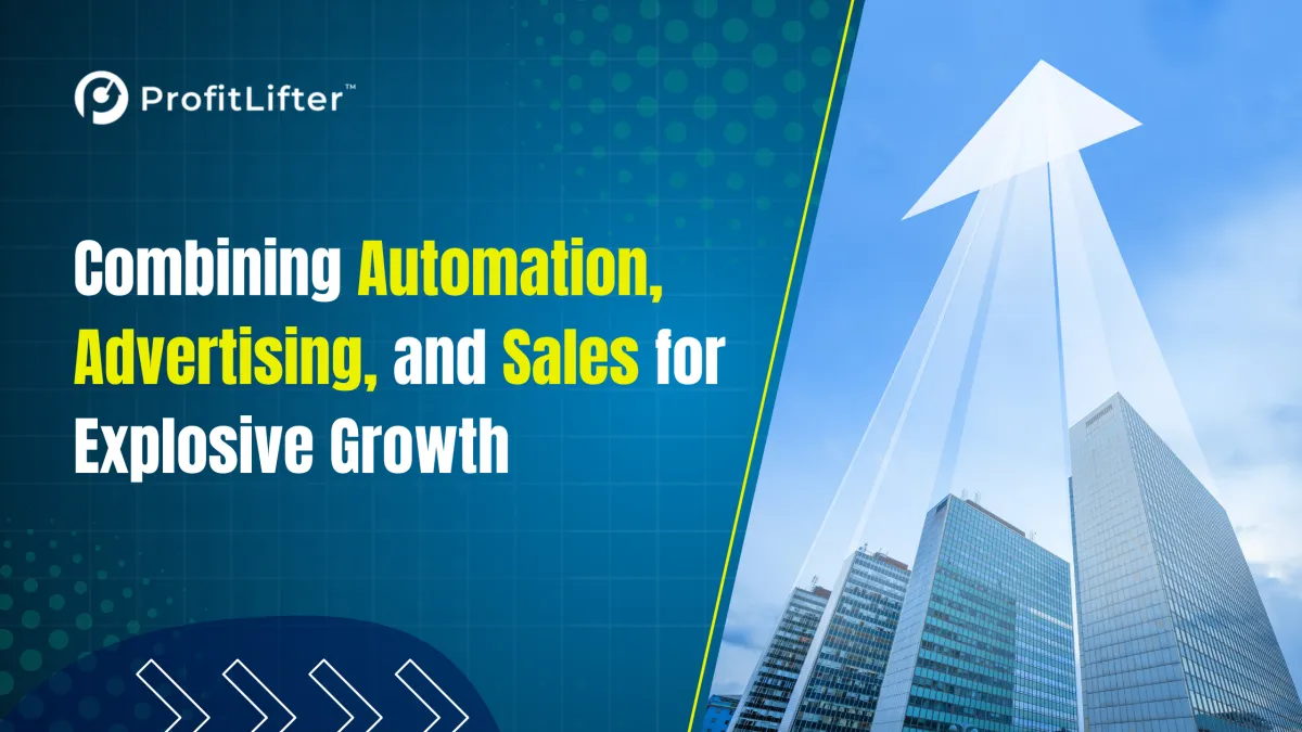 Combining Automation, Advertising, and Sales for Explosive Growth
