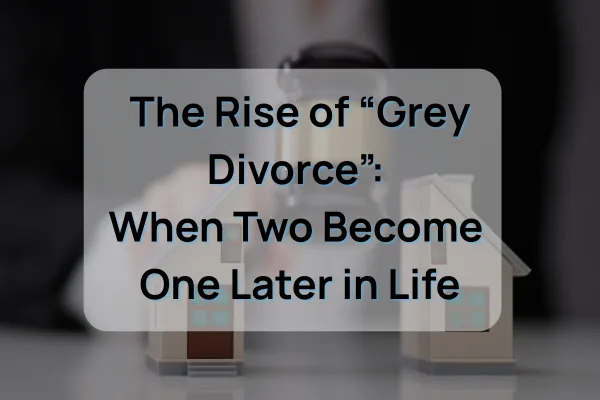 The Rise of “Grey Divorce”