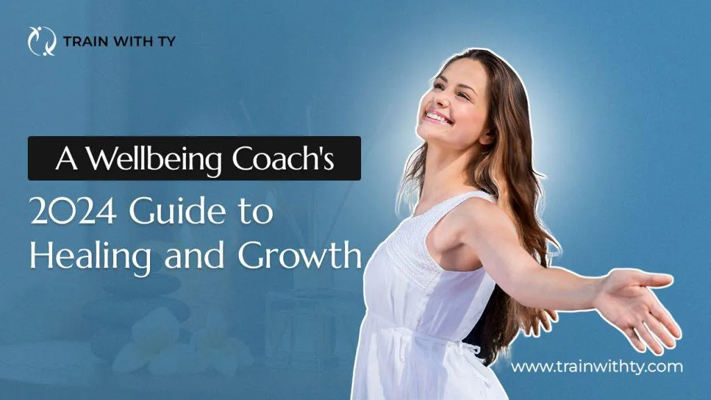 A Wellbeing Coach’s 2024 Guide to Healing and Growth