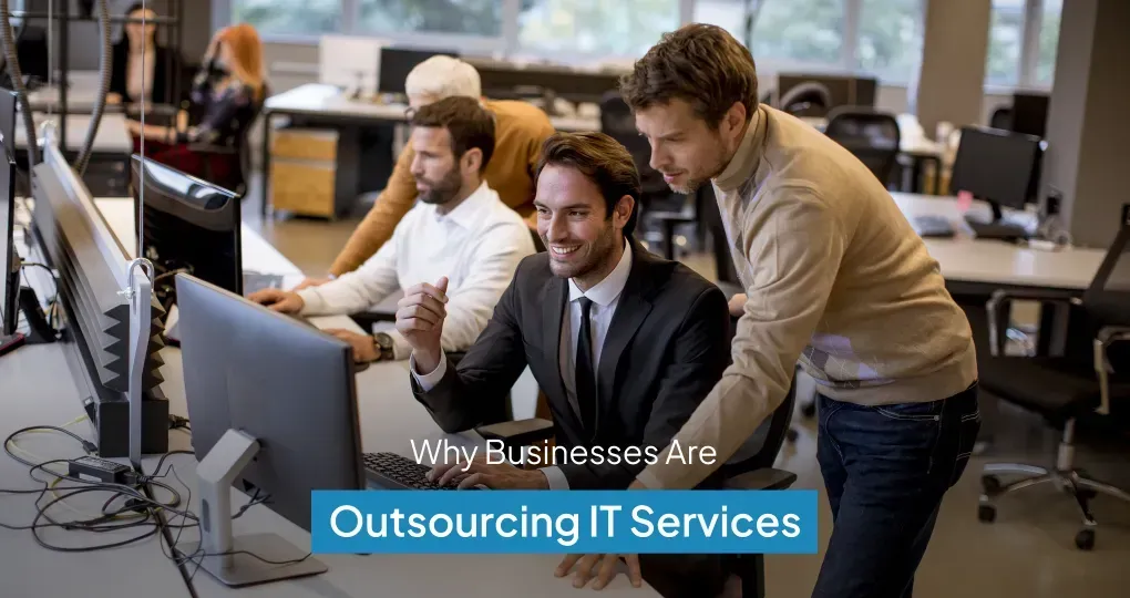 Why Businesses Are Outsourcing Their IT Services