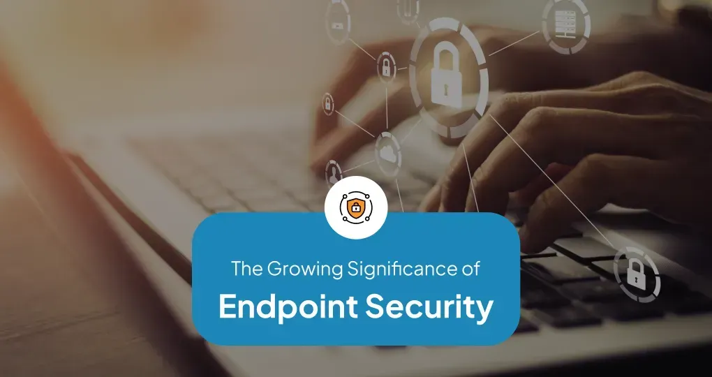 The Significance of Endpoint Security