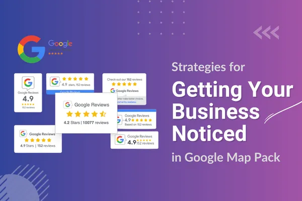 Strategies for Getting Your Business Noticed in Google Map Pack