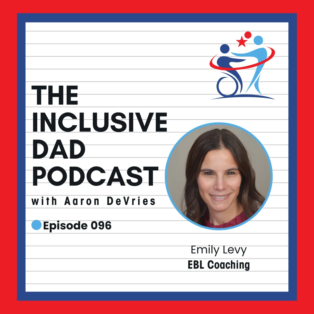 The Power of Advocacy: Inclusion Starts at Home with Emily Levy - Episode 96