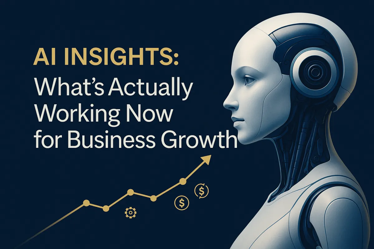 AI Insights:  What’s Actually Working Now for Business Growth