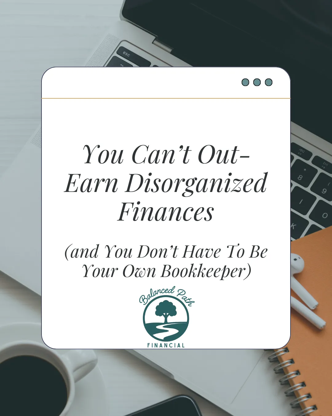 You Can’t Out-Earn Disorganized Finances