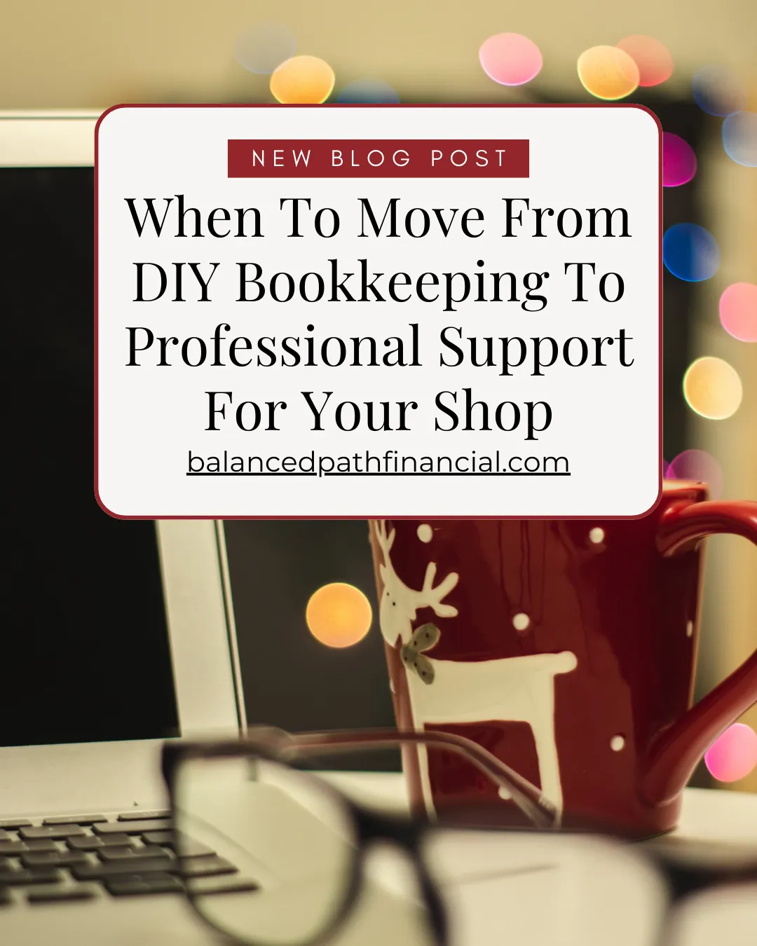 When To Move From DIY Bookkeeping To Professional Support For Your Shop