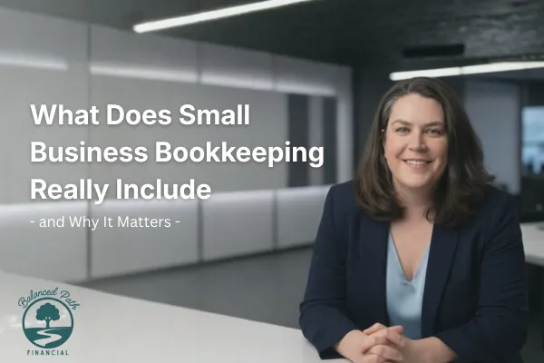 What Does Small Business Bookkeeping Really Include and Why It Matters
