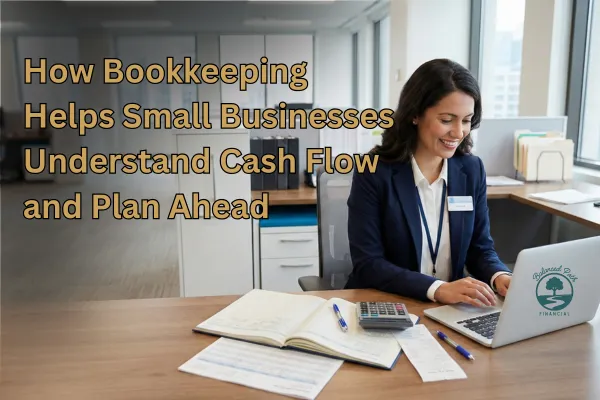 How Bookkeeping Helps Small Businesses Understand Cash Flow and Plan Ahead
