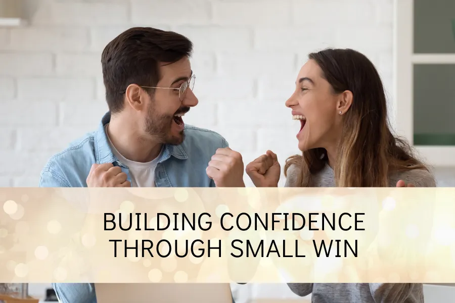 Building Confidence Through Small Wins