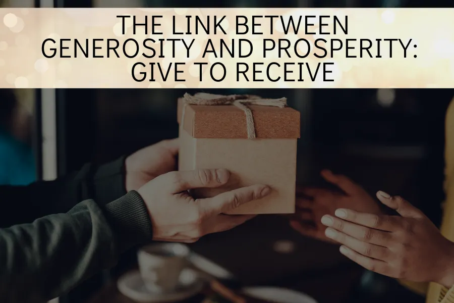 The Link Between Generosity and Prosperity: Give to Receive