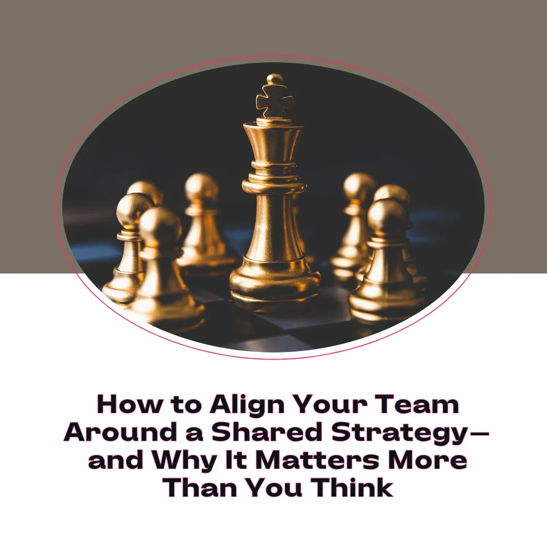How to Align Your Team Around a Shared Strategy