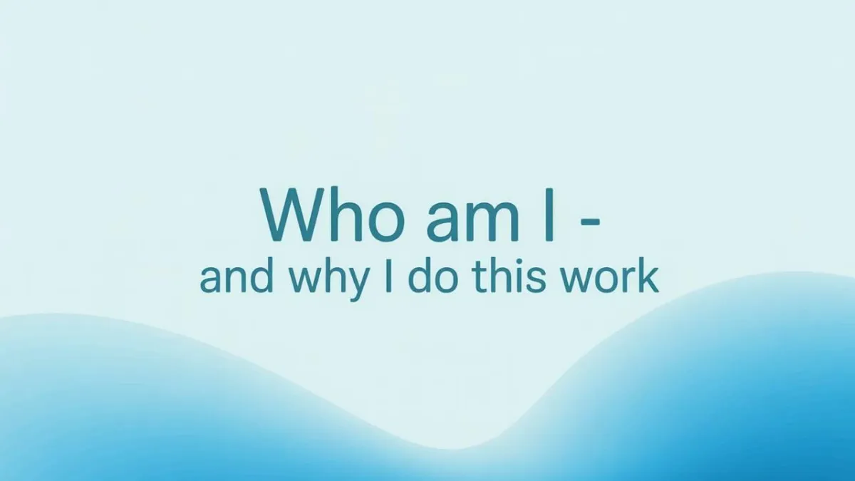 Who Am I - and Why I Do This Work (Part Three)- Sorry for the delay!