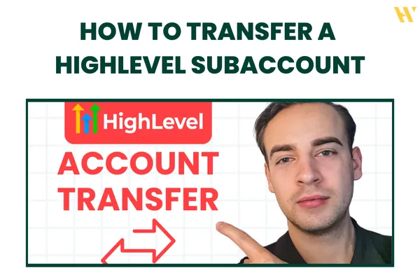 How to Transfer Your HighLevel Subaccount in Minutes Without Stress