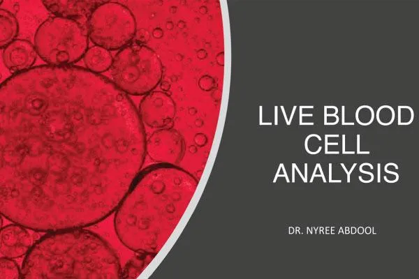 Live Blood Cell Analysis Dr. Nyree Abdool