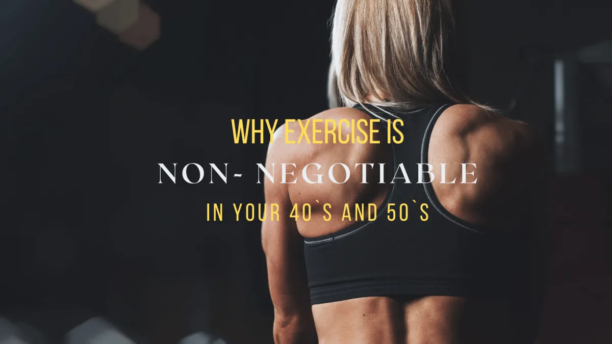 Why exercise is non-negotiable in your 40's and 50's