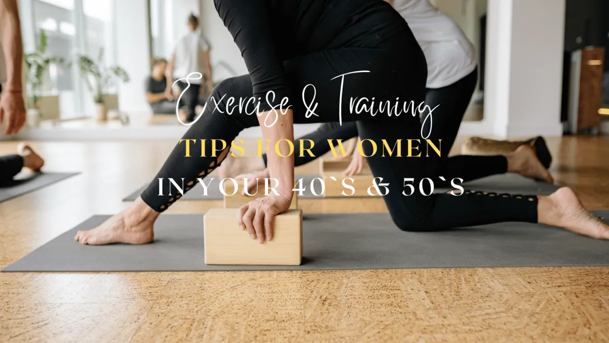 Exercise and Training – Tips for Women in your 40’s and 50’s