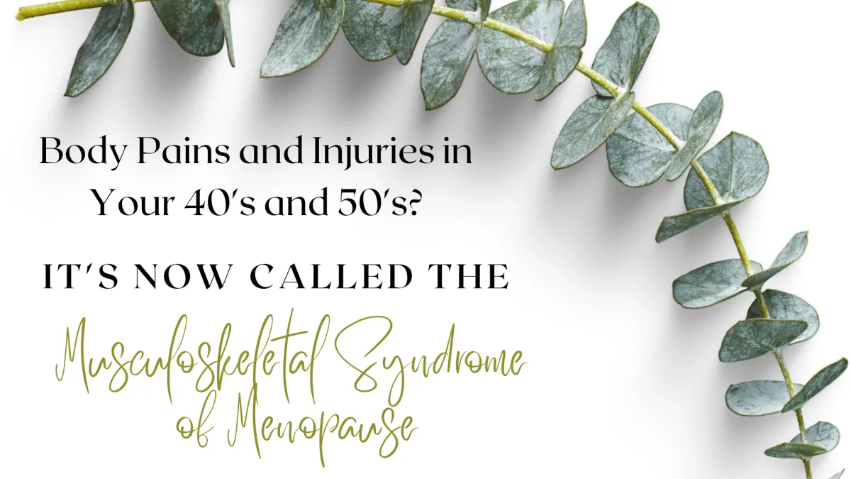 Body Pains and Injuries in Your 40's and 50's? It's Now Called the Musculoskeletal Syndrome of Menopause