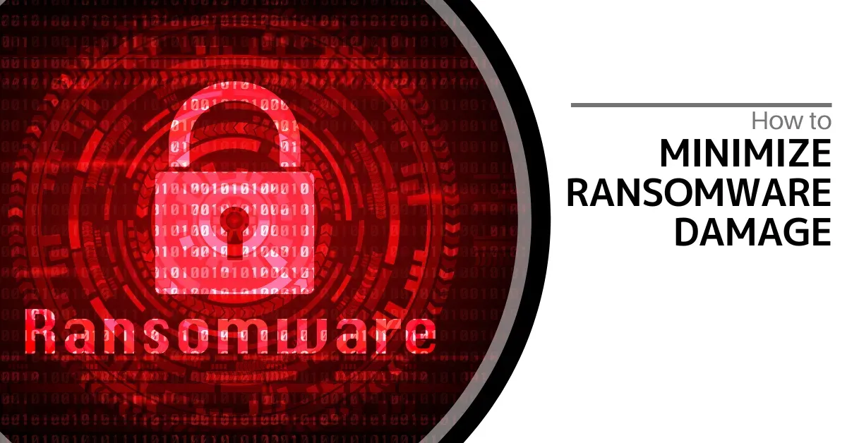 How to Minimize Ransomware Damage