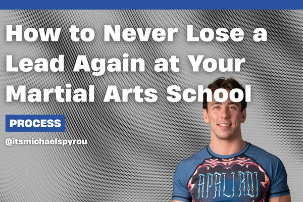 How to Never Lose a Lead Again at Your Martial Arts School