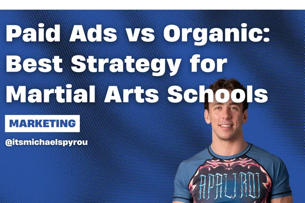 Paid Ads vs Organic: Best Strategy for Martial Arts Schools