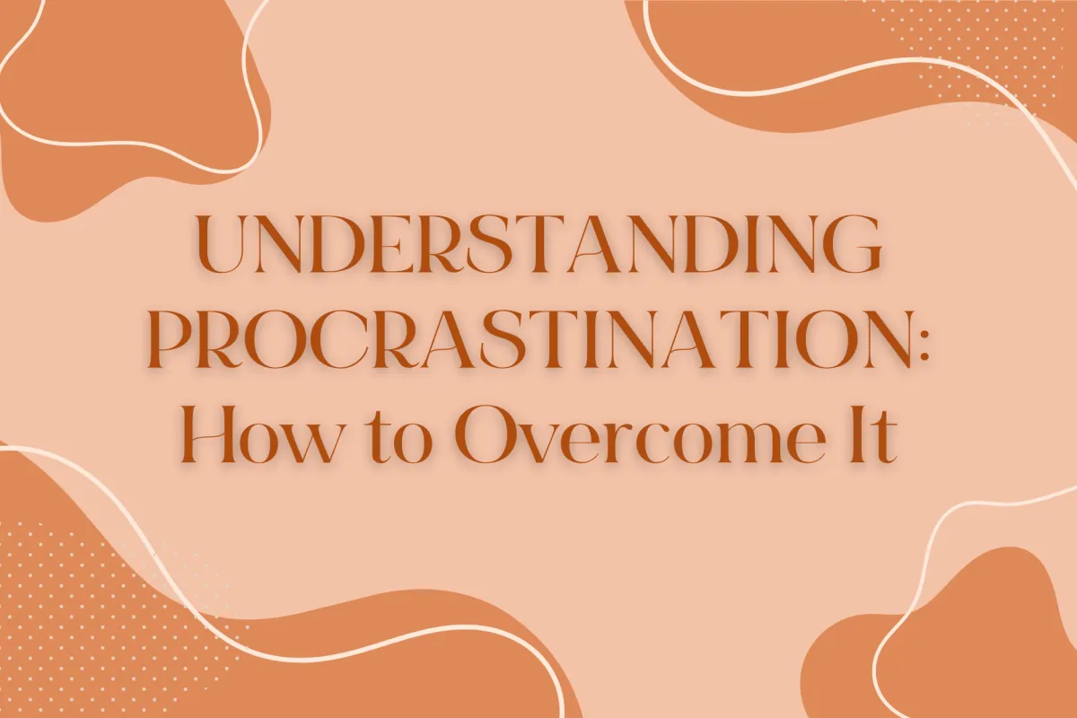 Understanding Procrastination: How to Overcome It
