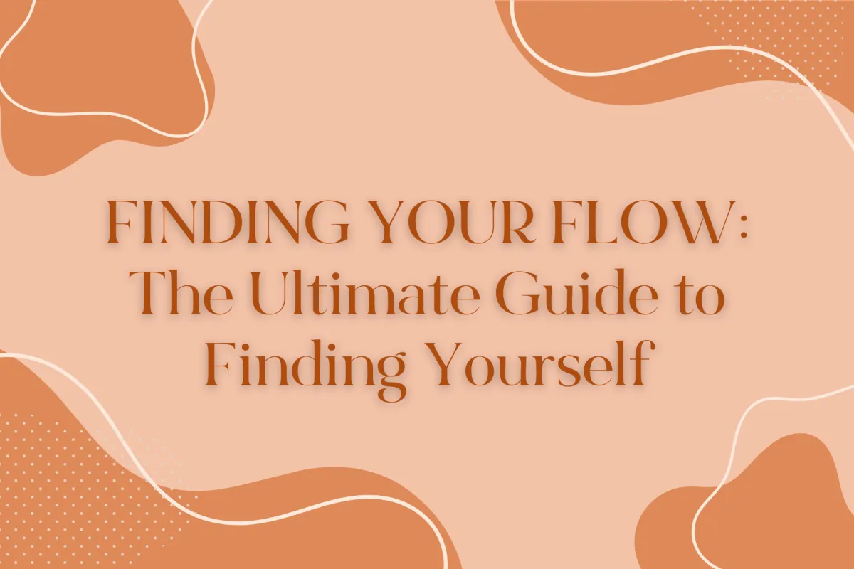 Finding Your Flow: The Ultimate Guide to Finding Yourself
