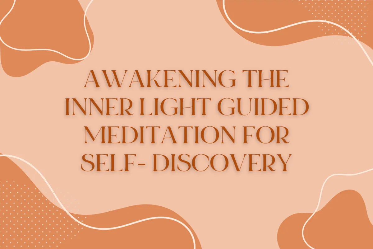 Awakening the Inner Light Guided Meditation For Self-Discovery
