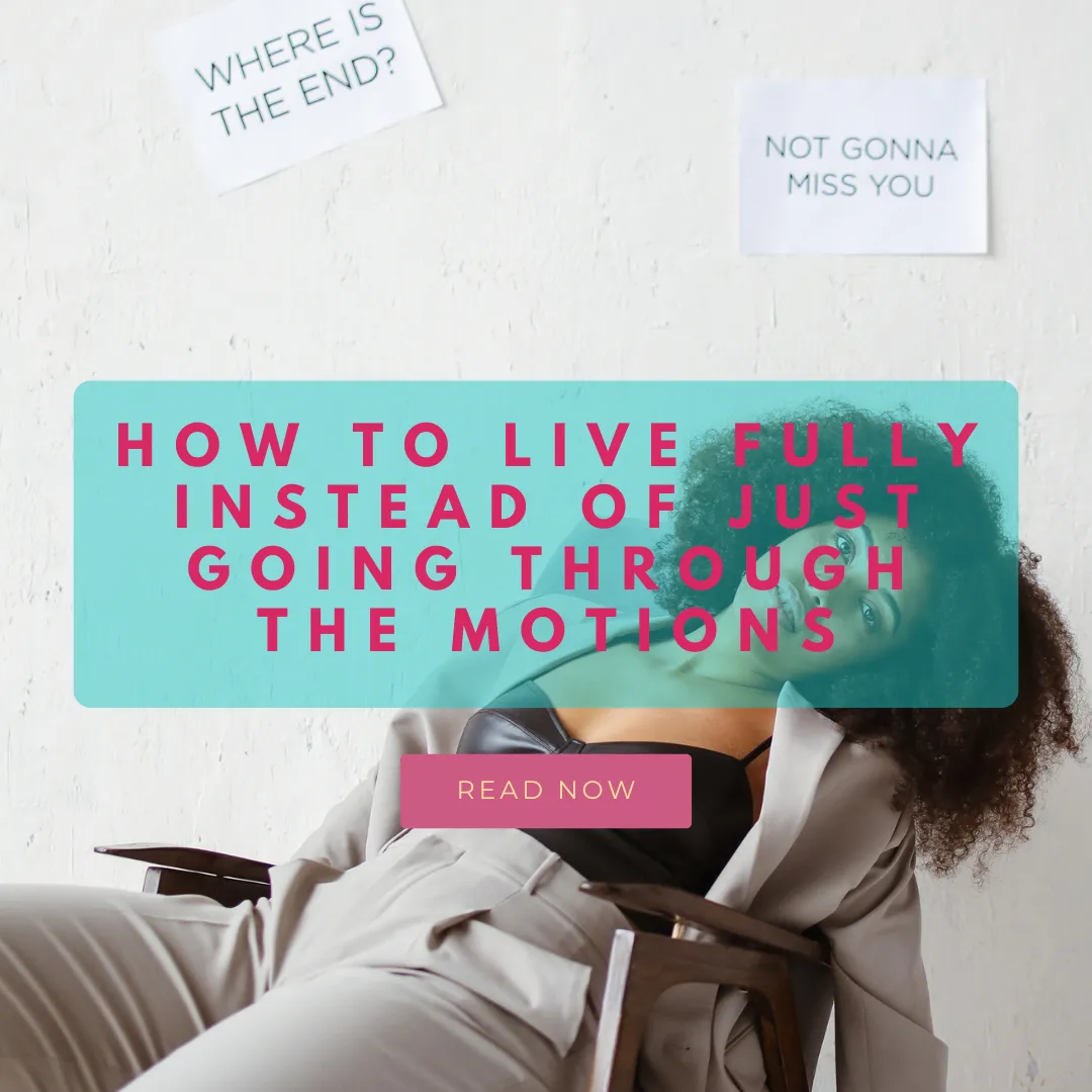 A woman slouched in a chair, overwhelmed and tired, with notes on the wall reading 'Where is the end?' and 'Not gonna miss you.' The blog title 'How to Live Fully Instead of Just Going Through the Motions' is prominently displayed with a call to action button reading 'Read Now'.