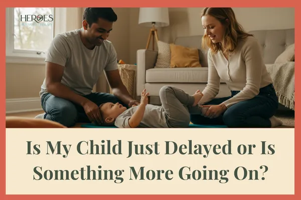 Is My Child Just Delayed or Is Something More Going On?